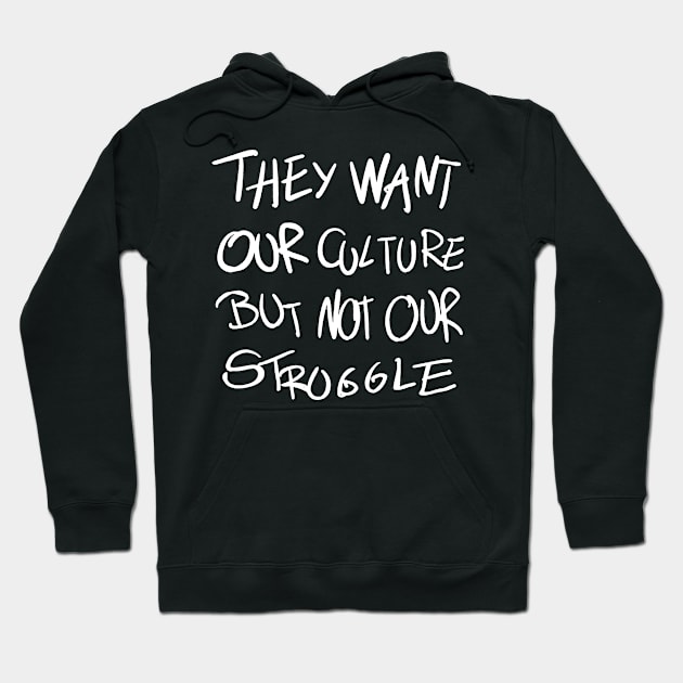 They Want Our Culture But Not Our Stroggle Hoodie by Shirtjaeger